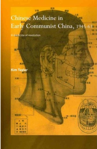 Taylor, Kim. Chinese medicine in early communist China, 1945-63: a medicine of revolution. London: RoutledgeCurzon, 2005. Print.